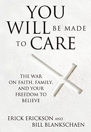 You Will Be Made to Care by Erick Erickson