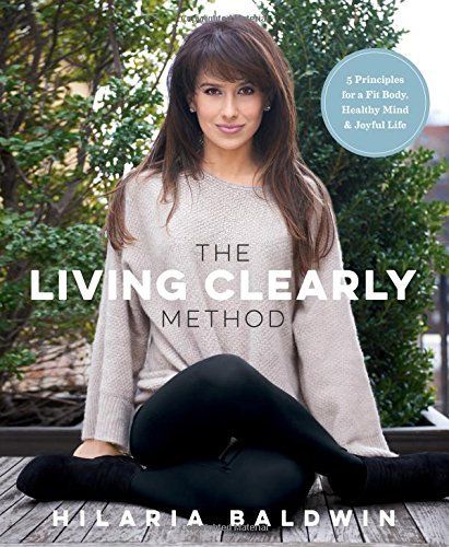 The Living Clearly Method by Hilaria Baldwin