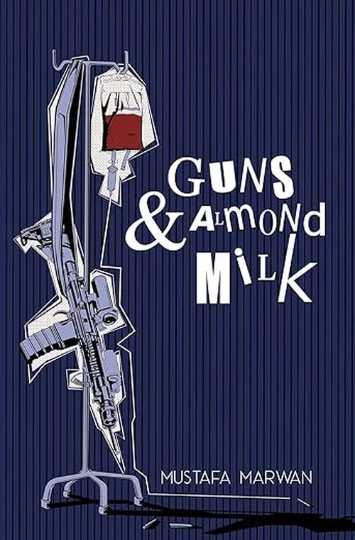 Guns and Almond Milk by Mustafa Marwan