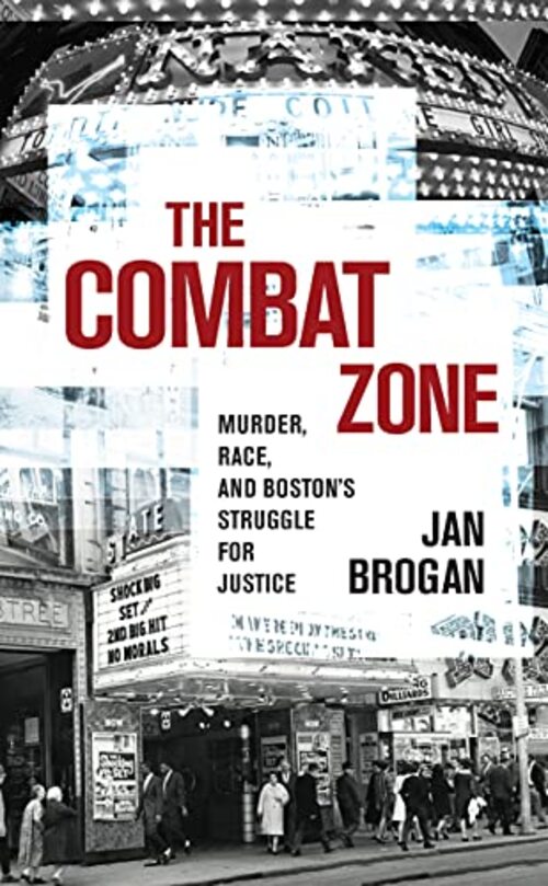 The Combat Zone by Jan Brogan