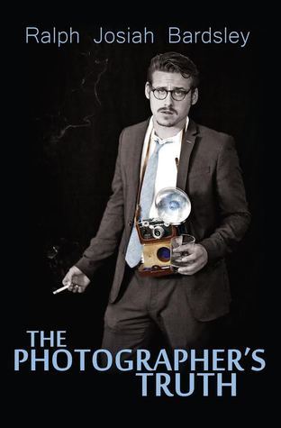 The Photographer's Truth by Ralph Josiah Bardsley
