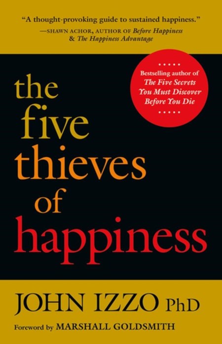 The Five Thieves of Happiness by John B. Izzo