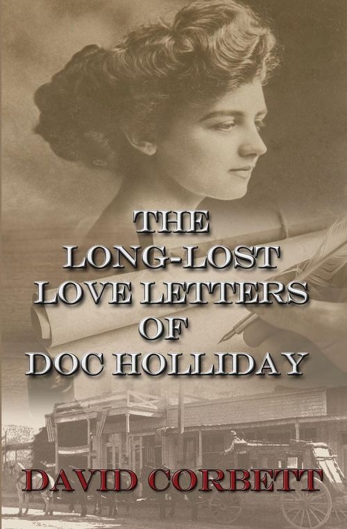 The Long-Lost Love Letters of Doc Holliday by David Corbett