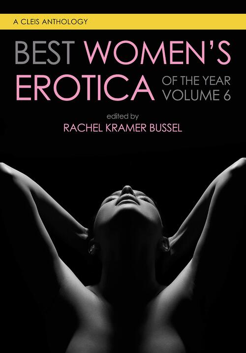 Best Women's Erotica of the Year, Volume 6 by Rachel Kramer Bussel