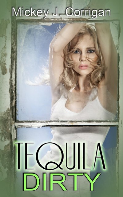 Tequila Dirty by Mickey J. Corrigan