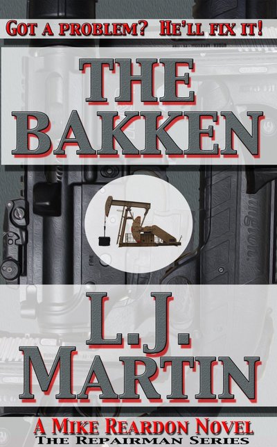 The Bakken: A Mike Reardon Novel by L.J. Martin