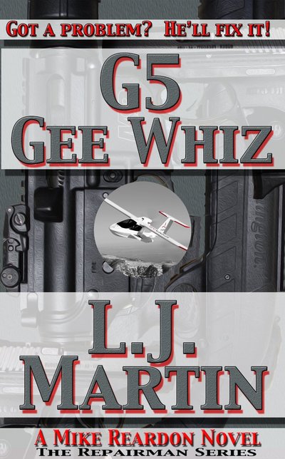 G5, Gee Whiz: A Mike Reardon Novel by L.J. Martin