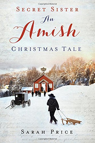 Secret Sister: An Amish Christmas Tale by Sarah Price