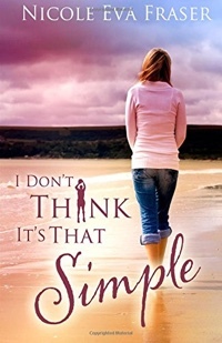 I Don't Think It's That Simple by Nicole Eva Fraser