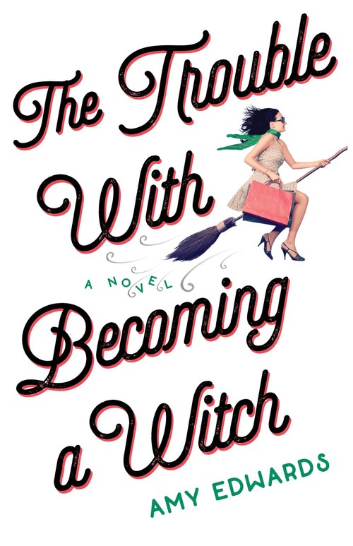 The Trouble with Becoming a Witch by Amy Edwards