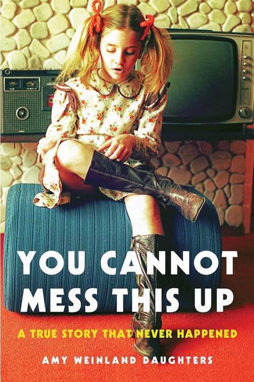 You Cannot Mess This Up by Amy Weinland Daughters