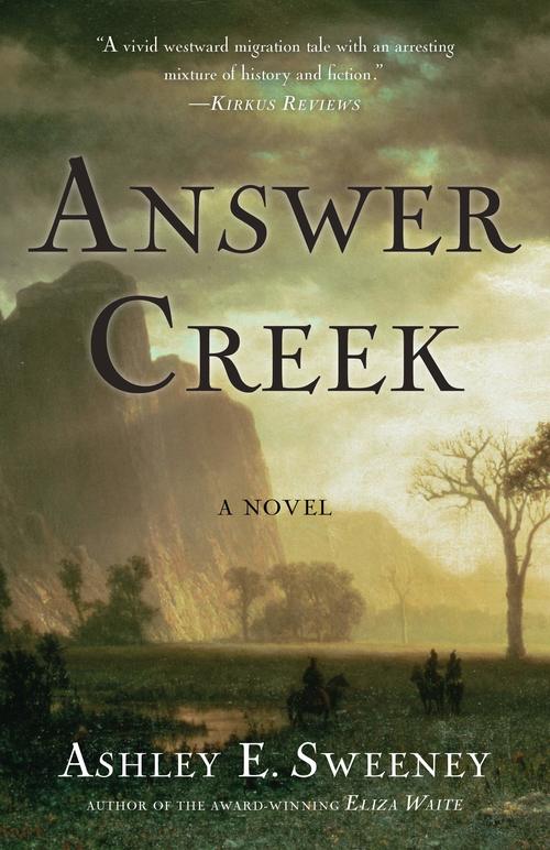 Answer Creek: A Novel by Ashley E. Sweeney