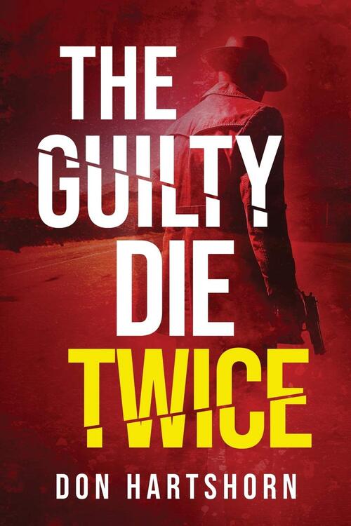 The Guilty Die Twice by Don Hartshorn