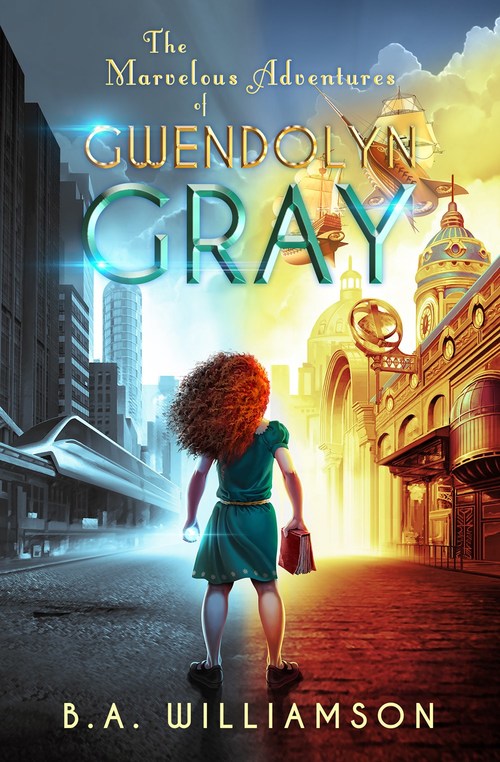 The Marvelous Adventures Of Gwendolyn Gray by B.A. Williamson