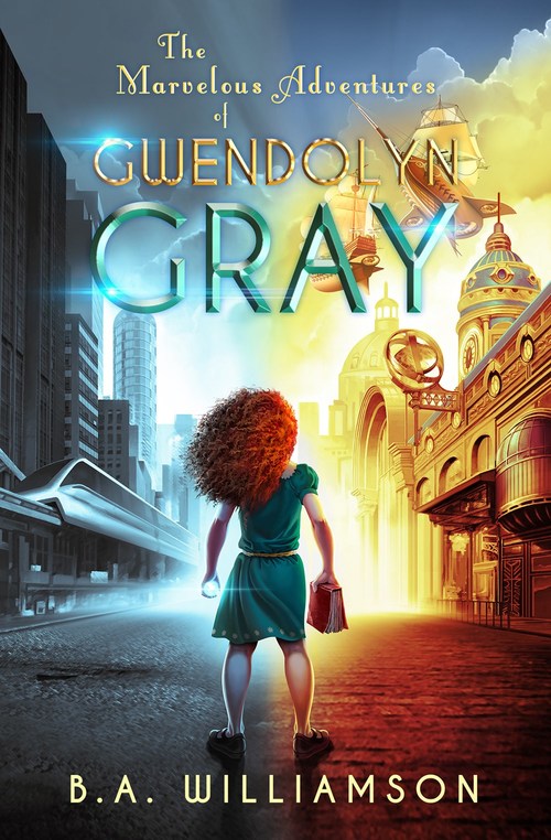 The Marvelous Adventures Of Gwendolyn Gray by B.A. Williamson