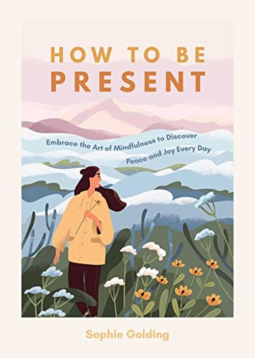 How to be Present by Sophie Golding