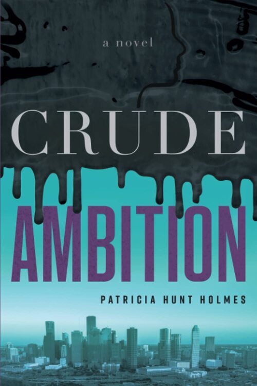 Crude Ambition by Patricia Hunt Holmes