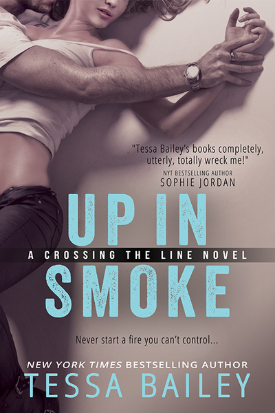 Excerpt of Up In Smoke by Tessa Bailey