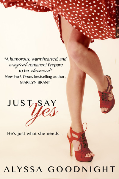 Excerpt of Just Say Yes by Alyssa Goodnight
