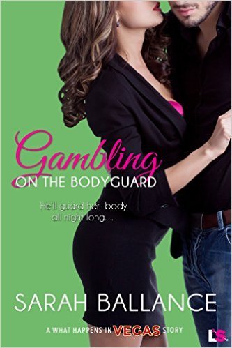 Gambling on the Bodyguard by Sarah Ballance
