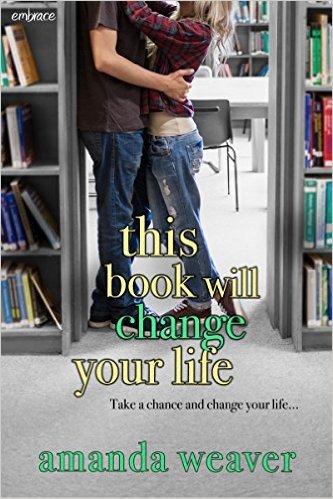 This Book Will Change Your Life by Amanda Weaver
