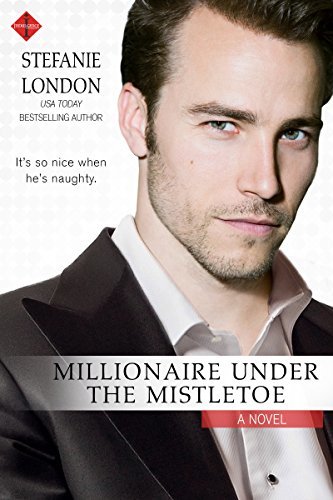 Millionaire Under the Mistletoe by Stefanie London