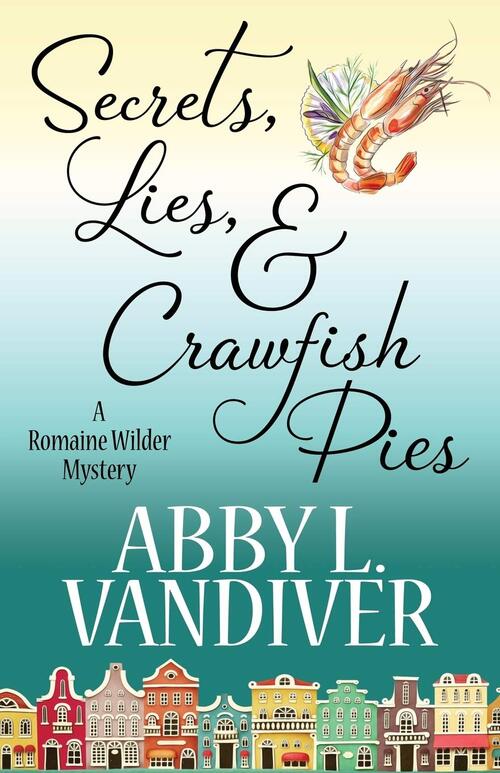 Secrets, Lies, & Crawfish Pies by Abby L. Vandiver