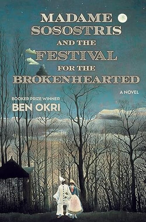 Madame Sosostris and the Festival for the Brokenhearted by Ben Okri