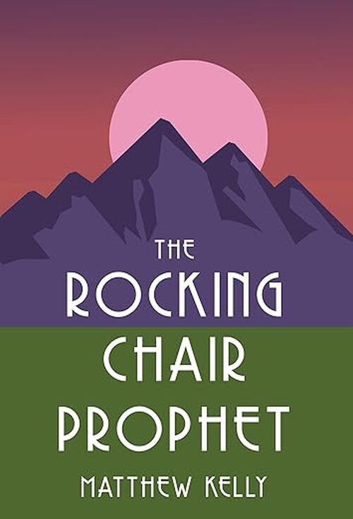 The Rocking Chair Prophet by Matthew Kelly