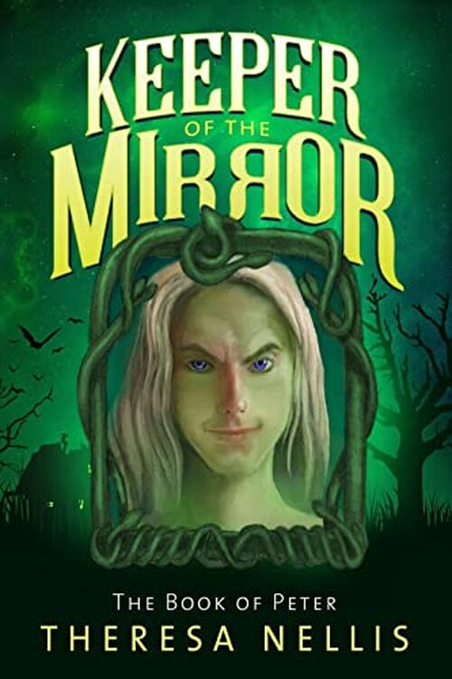Keeper of the Mirror: The Book of Peter by Theresa Nellis
