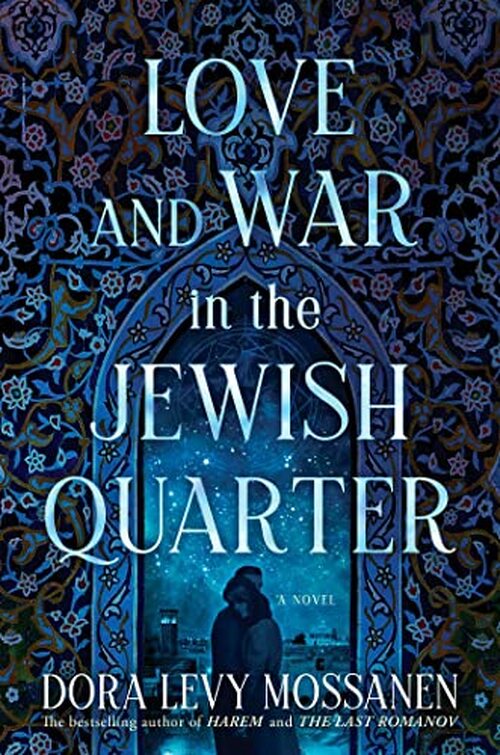 Love and War in the Jewish Quarter by Dora Levy Mossanen