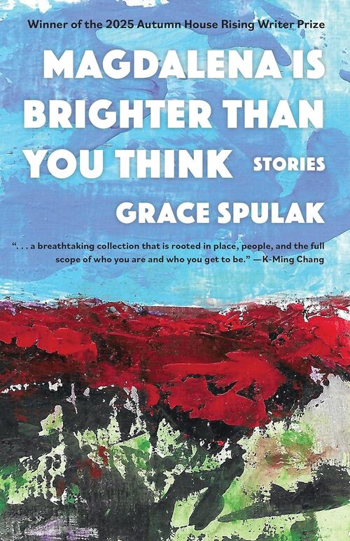 Magdalena Is Brighter than You Think by Grace Spulak