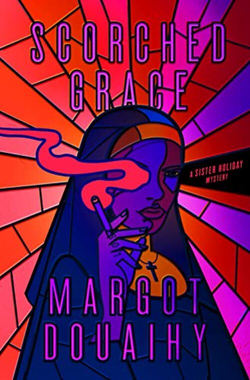Scorched Grace by Margot Douaihy
