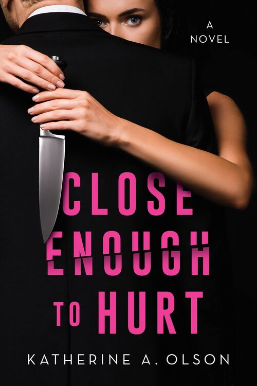 Close Enough to Hurt by Katherine A. Olson