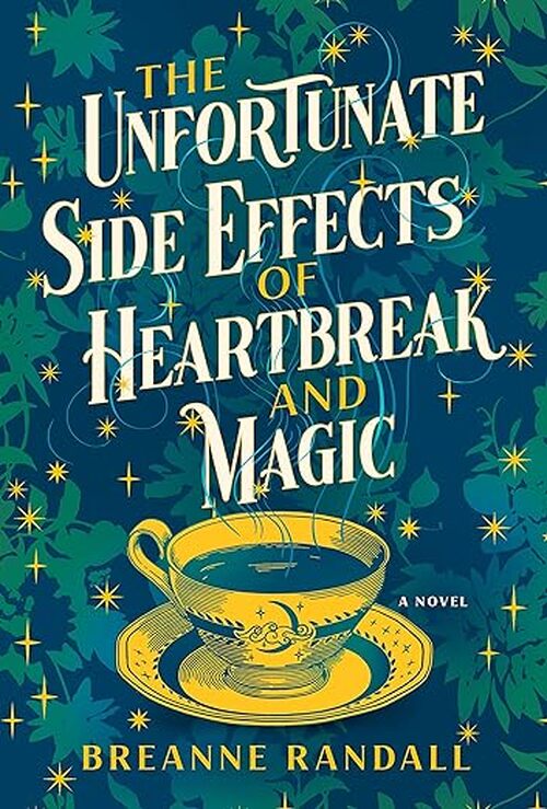 The Unfortunate Side Effects of Heartbreak and Magic by Breanne Randall