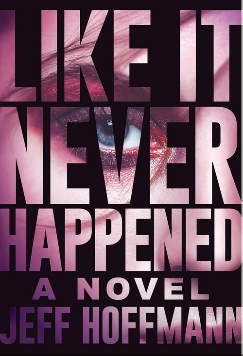 Like it Never Happened by Jeff Hoffmann