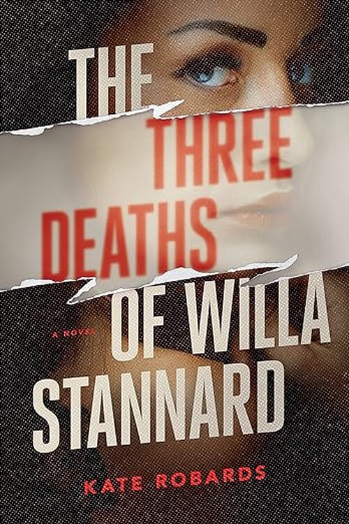 The Three Deaths of Willa Stannard by Kate Robards