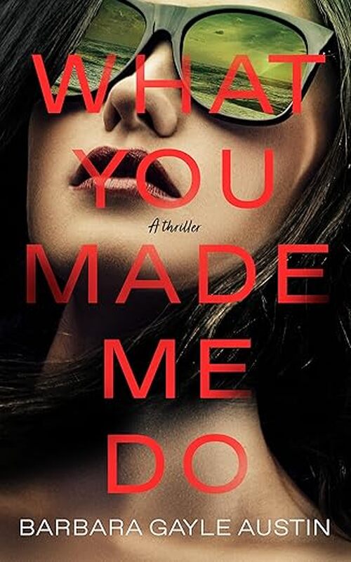 What You Made Me Do by Barbara Gayle Austin