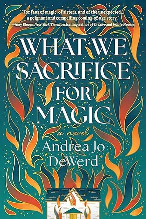 What We Sacrifice for Magic by Andrea Jo DeWerd