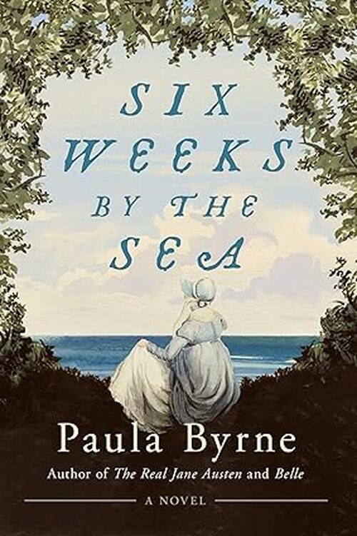 Six Weeks by the Sea by Paula Byrne