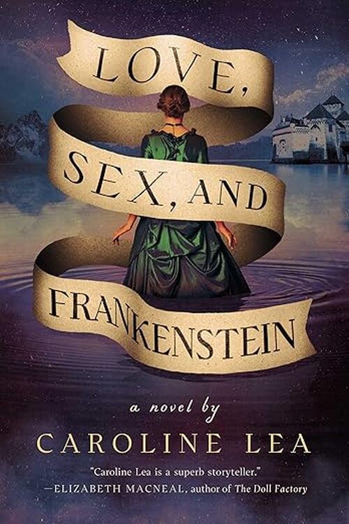 Love, Sex, and Frankenstein by Caroline Lea