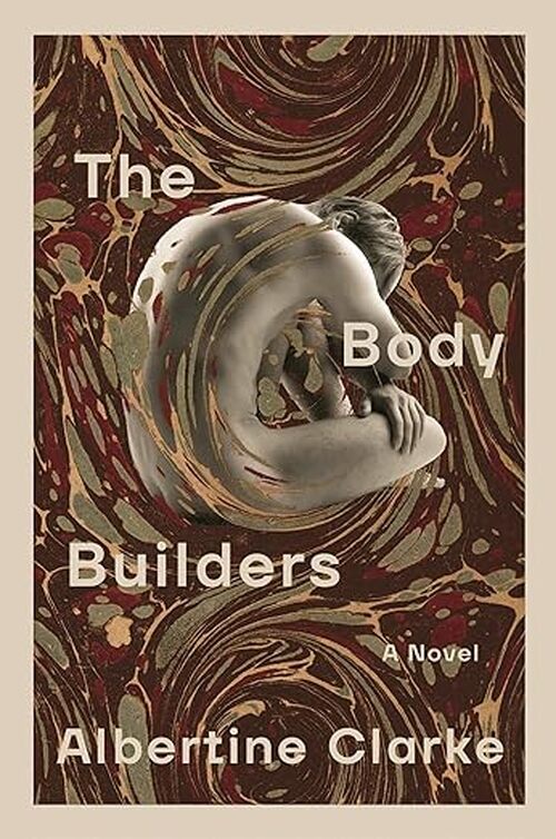 The Body Builders by Albertine Clarke