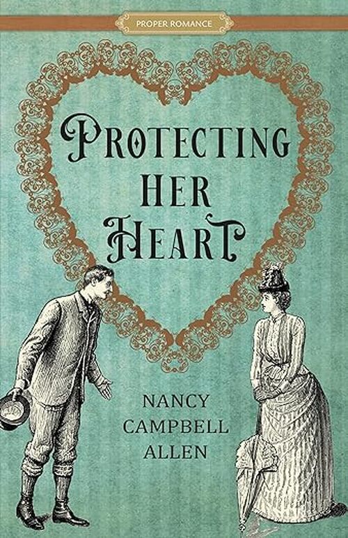 Protecting Her Heart by Nancy Campbell Allen