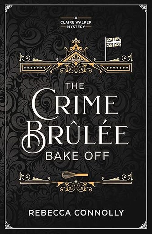 The Crime Brulee Bake Off by Rebecca Connolly