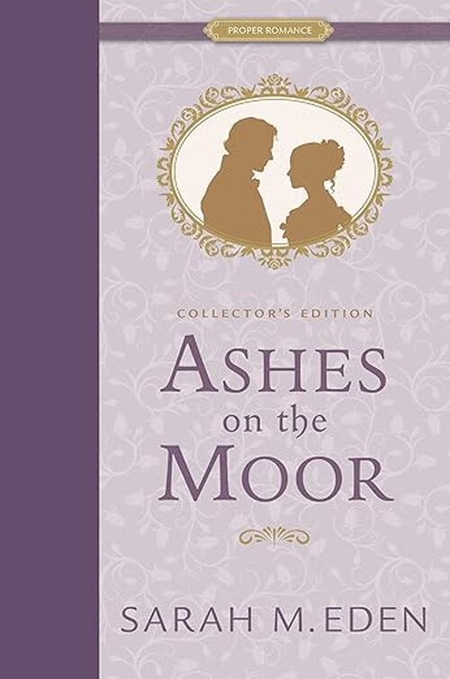Ashes on the Moor Collector's Edition by Sarah M. Eden