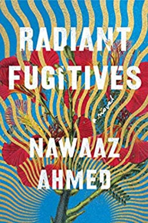 Radiant Fugitives by Nawaaz Ahmed