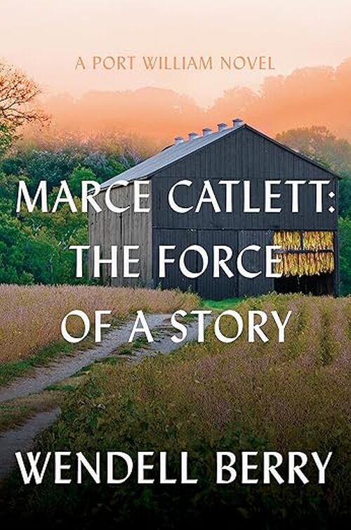 Marce Catlett: The Force of a Story by Wendell Berry