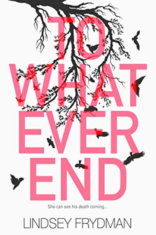 To Whatever End by Lindsey Frydman