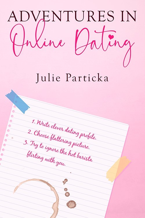 Adventures in Online Dating by Julie Particka