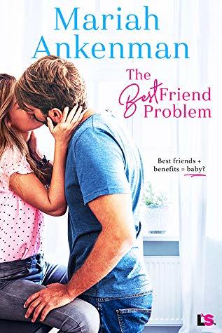 The Best Friend Problem by Mariah Ankenman